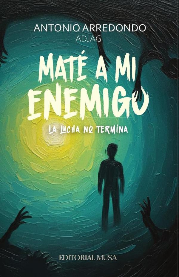 Maté a mi Enemigo: La lucha no termina | Antonio Arredondo