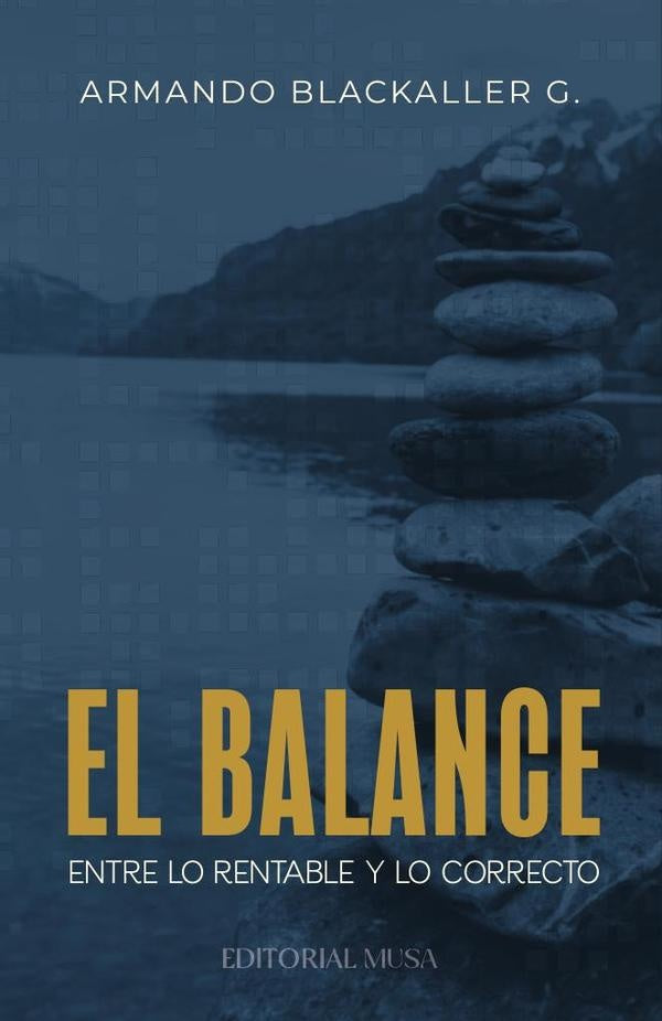 El Balance: Entre lo rentable y lo correcto | Armando Blackaller G.