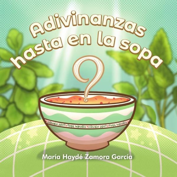 Adivinanzas hasta en la sopa | María Haydé Zamora García