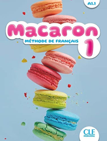 MACARON 1 : MÉTHODE DE FRANÇAIS, A1.1..