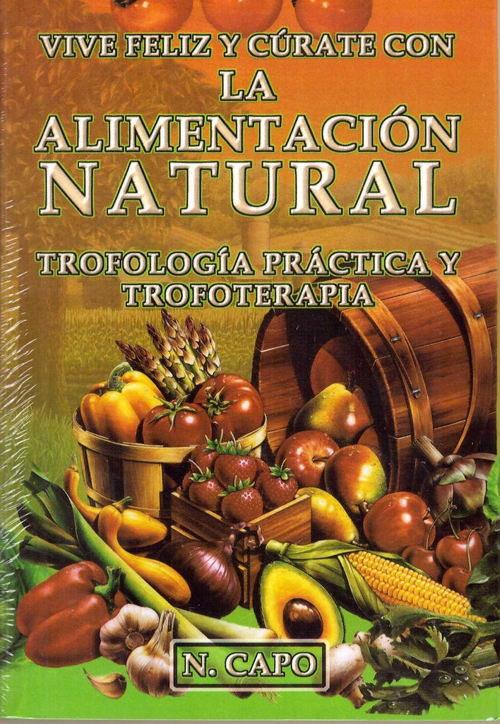 VIVE FELIZ Y CÚRATE CON LA ALIMENTACIÓN NATURAL.. | N Capo