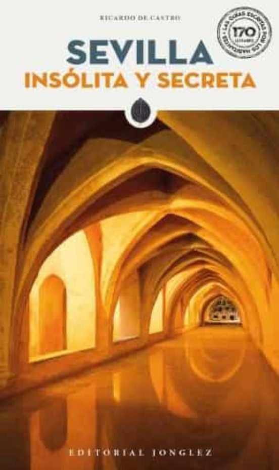 SEVILLA, INSOLITA Y SECRETA ..