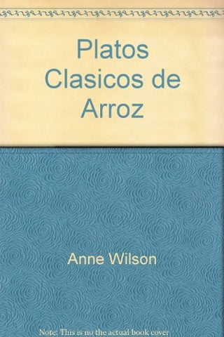 Platos Clasicos de Arroz (Spanish Edition) | Anne Wilson
