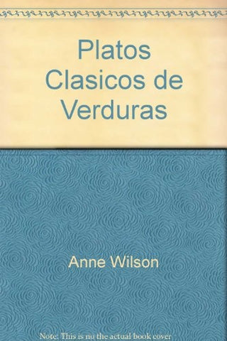 Platos Clasicos de Verduras (Spanish Edition) | Anne Wilson
