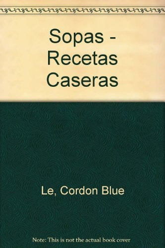 Sopas - Recetas Caseras (Spanish Edition) | CordonBlue Le