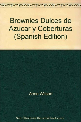 Brownies Dulces de Azucar y Coberturas (Spanish Edition) | Anne Wilson