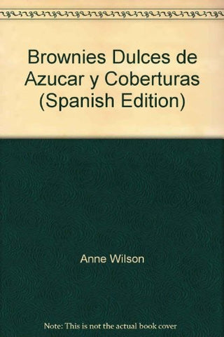 Brownies Dulces de Azucar y Coberturas (Spanish Edition) | Anne Wilson