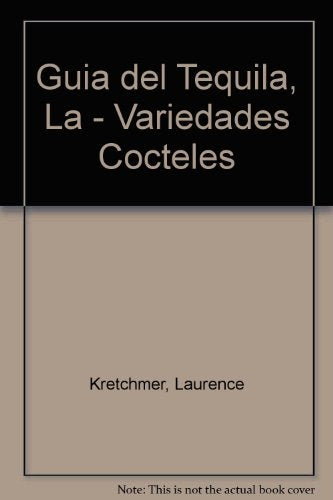 Guia del Tequila, La - Variedades Cocteles (Spanish Edition) | Laurence Kretchmer
