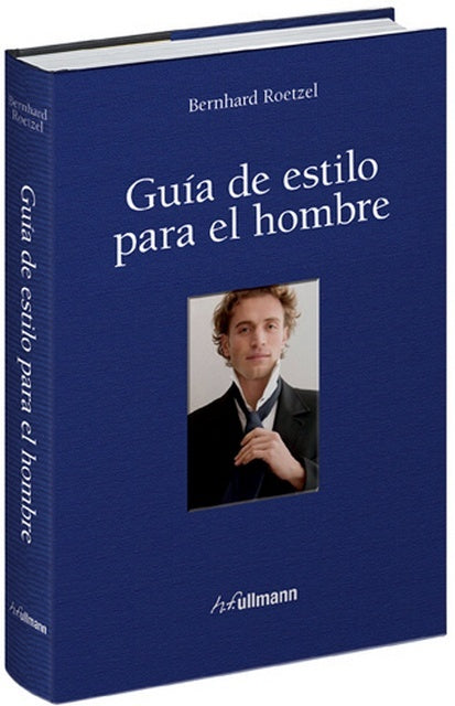 GUIA DE ESTILO PARA EL HOMBRE. | Bernhard Roetzel