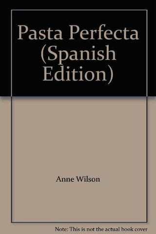 Pasta Perfecta (Spanish Edition) | Anne Wilson