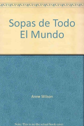 Sopas de Todo El Mundo (Spanish Edition) | Anne Wilson