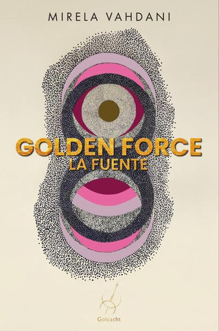 Golden Force: La Fuente | Mirela Vahdani