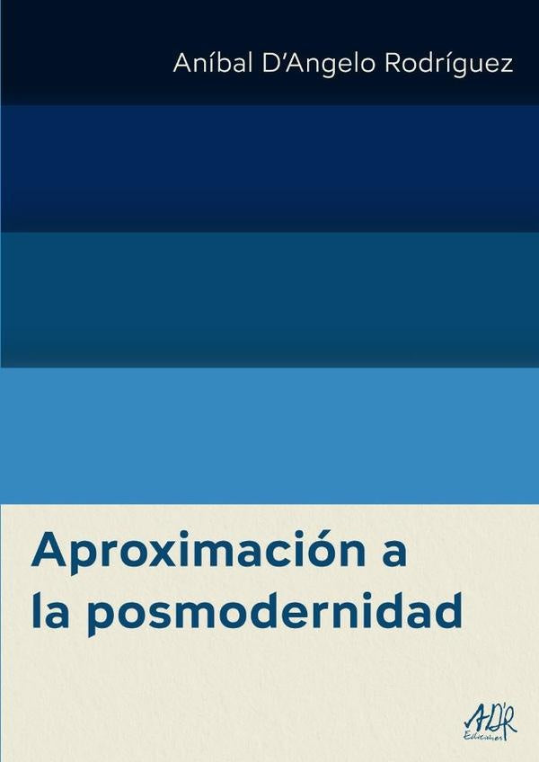 Aproximación a la posmodernidad | Aníbal DAngelo Rodríguez