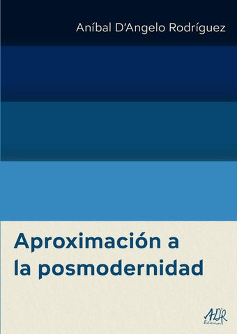 Aproximación a la posmodernidad | Aníbal DAngelo Rodríguez