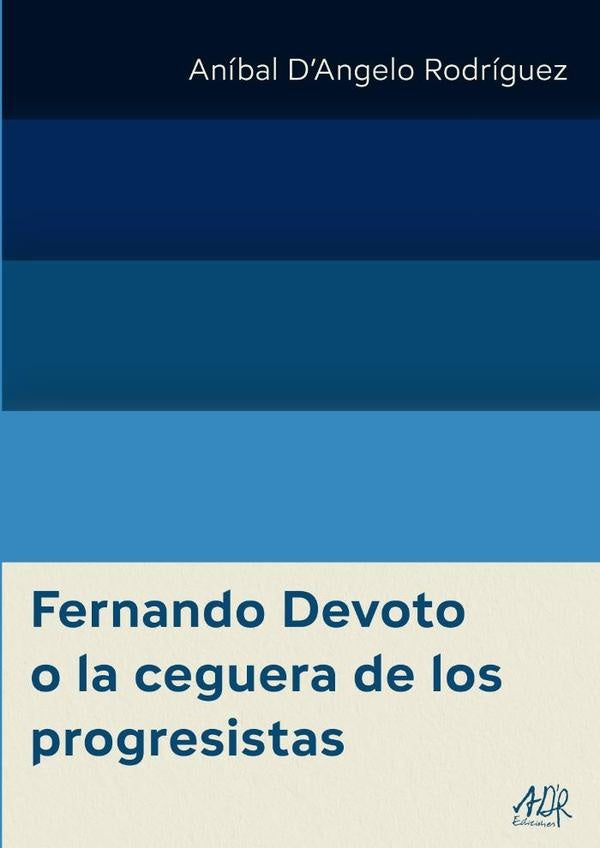 Fernando Devoto o la ceguera de los progresistas | Aníbal DAngelo Rodríguez