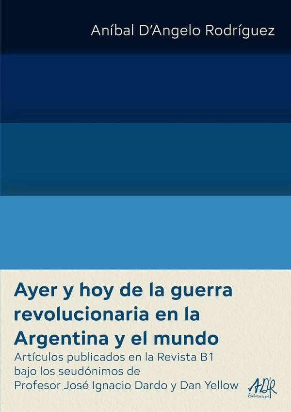Ayer y hoy de la guerra revolucionaria en la Argentina y el mundo | Aníbal DAngelo Rodríguez