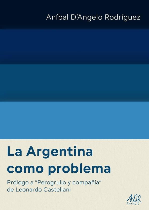 La Argentina como problema | Aníbal DAngelo Rodríguez