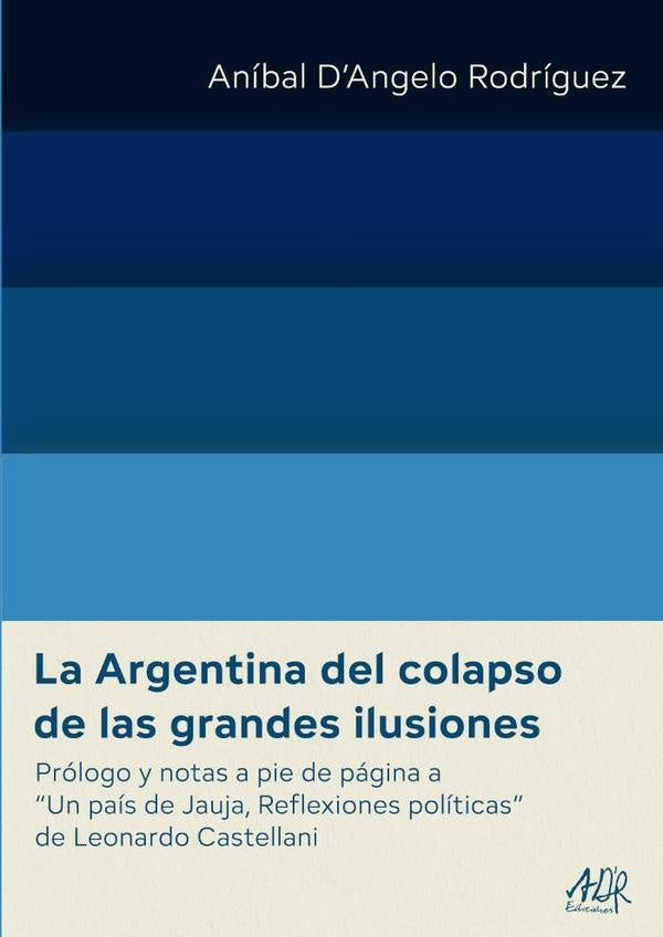 La Argentina del colapso de las grandes ilusiones | Aníbal DAngelo Rodríguez