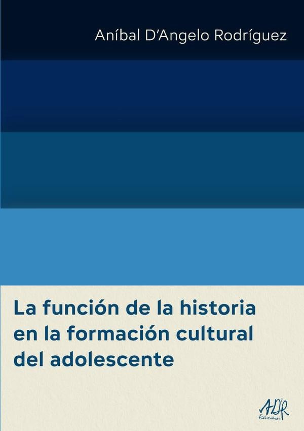 La función de la historia en la formación cultural del adolescente  | Aníbal DAngelo Rodríguez