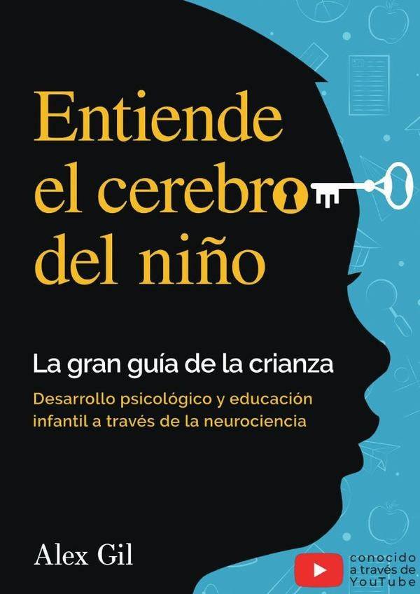 Entiende el cerebro del niño - La gran guía de la crianza | Alex Gil