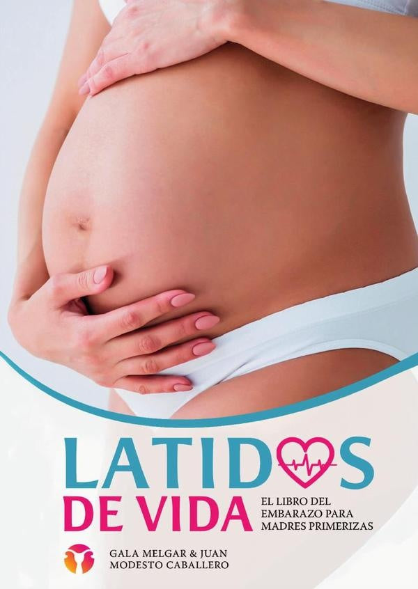 Latidos de Vida - El libro del embarazo para madres primerizas | Modesto, Melgar y otros