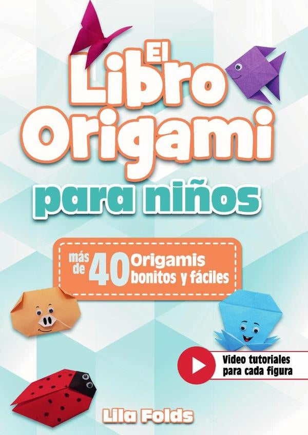 El libro origami para niños - Manualidades de papiroflexia para niños | Lila Folds