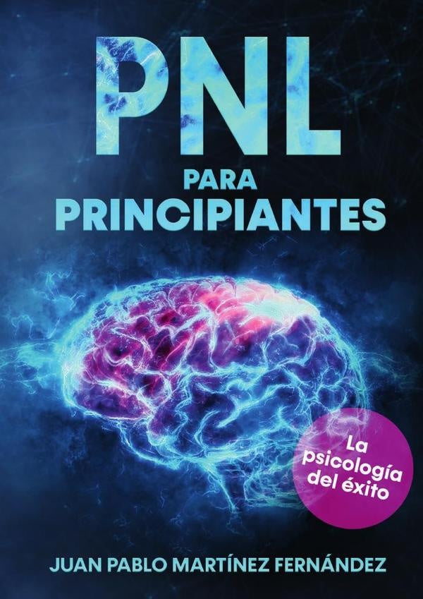 PNL para principiantes | Juan Pablo Martínez Fernández