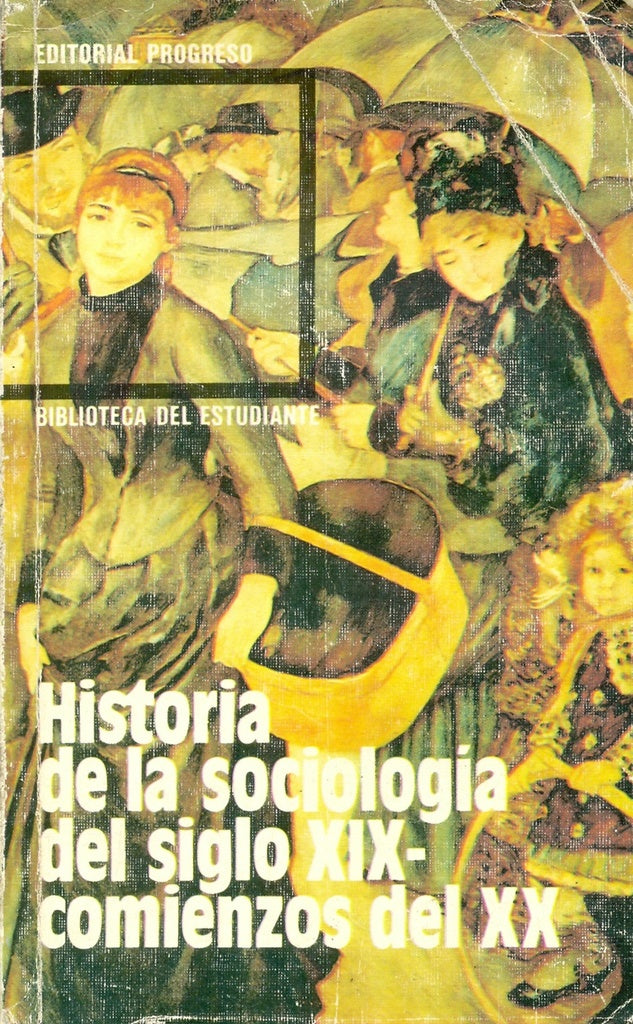 HISTORIA DE LA SOCIOLOGIA DEL SIGLO XIX - COMIENZOS DEL XX.. | Vários autores