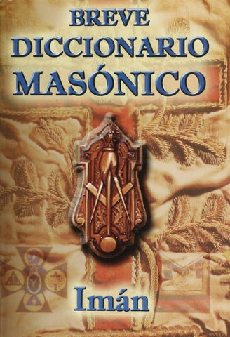BREVE DICCIONARIO MASÓNICO.. | Imán imán