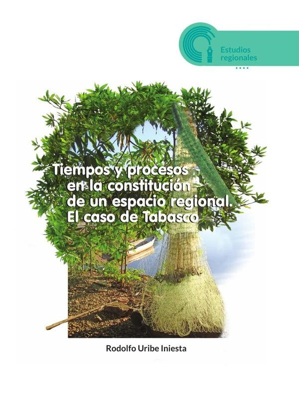 Tiempos y procesos en la constitución de un espacio regional | Rodolfo Uribe Iniesta