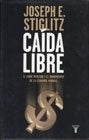 CAIDA LIBRE.. | Joseph E. Stiglitz