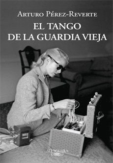 EL TANGO DE LA GUARDIA VIEJA | PEREZ-REVERTE ARTURO