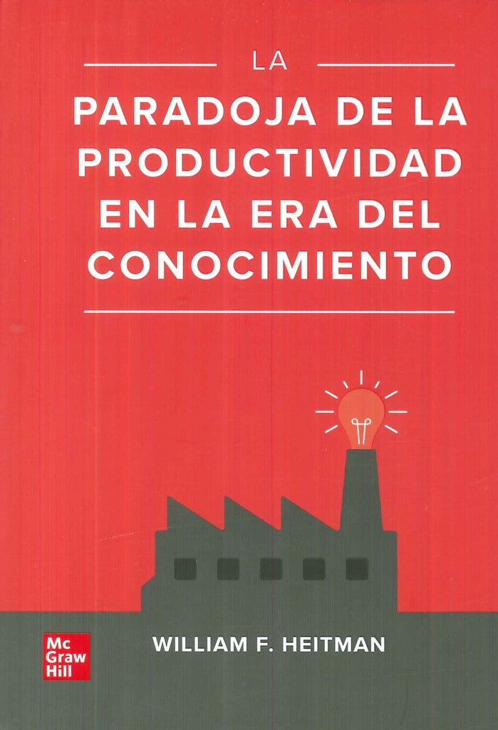 LA PARADOJA DE LA PRODUCTIVIDAD EN LA ERA DEL CONOCIMIENTO | HEITMAN WILLIAM