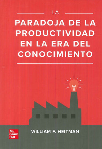LA PARADOJA DE LA PRODUCTIVIDAD EN LA ERA DEL CONOCIMIENTO | HEITMAN WILLIAM