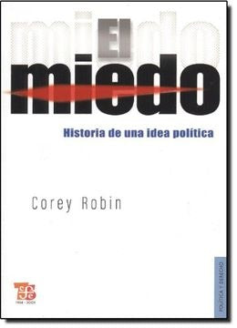 MIEDO, EL. HISTORIA DE UNA IDEA POLITICA