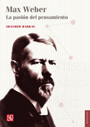 Max Weber. La pasión del pensamiento | Joachim Eadkau
