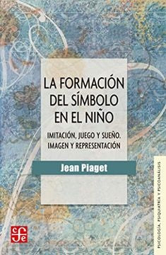 LA FORMACION DEL SIMBOLO EN EL NIÑO.. | Jean Piaget