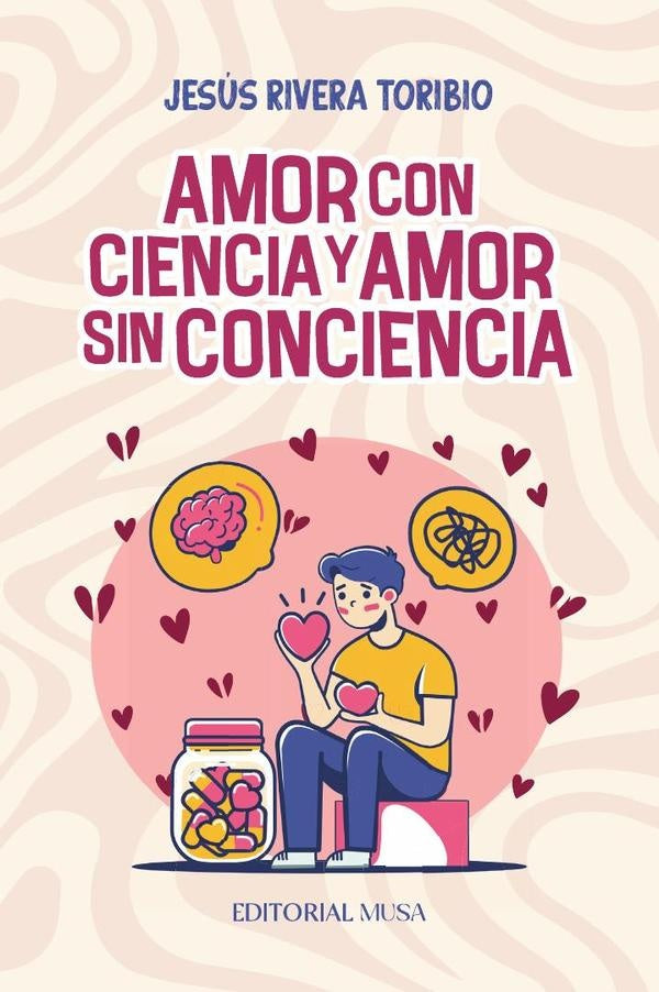 Amor Con Ciencia y Amor Sin Conciencia | Jesús Rivera Toribio