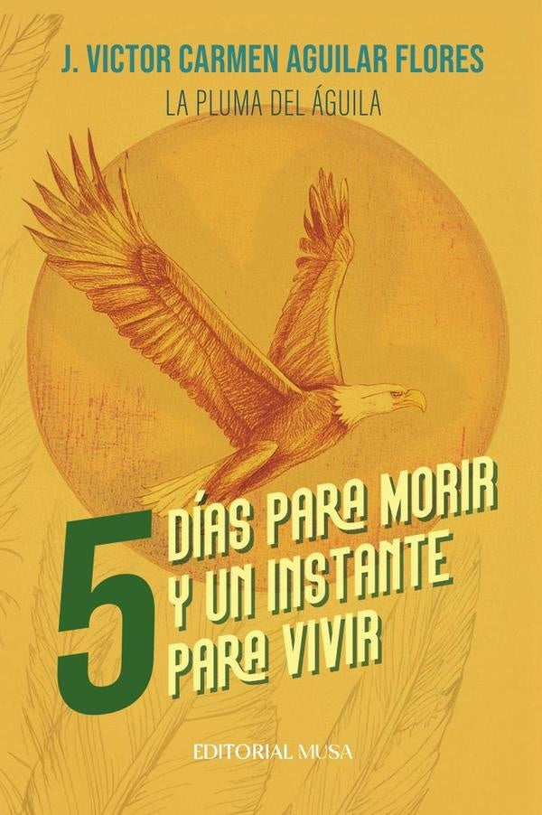 Cinco días para morir y un instante para vivir | J. Victor Carmen Aguilar Flores