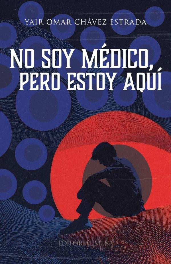 No Soy Médico, Pero Estoy Aquí | Yair Omar Chávez Estrada