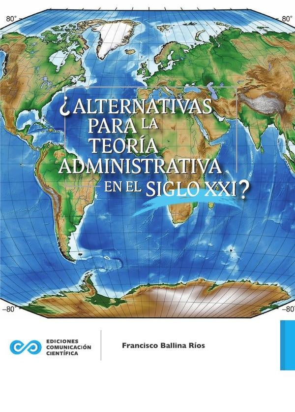 252. ¿Alternativas para la teoría administrativa en el siglo xxi? | Francisco  Ballina Ríos