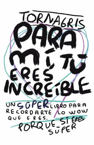 Para mi tu eres increible  | Tornagris Torna Gris