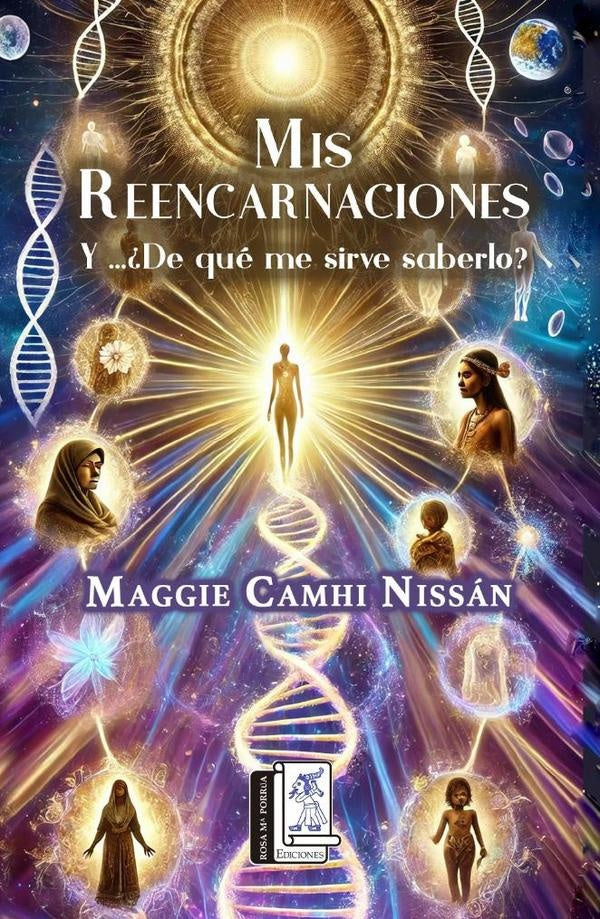 Mis Reencarnaciones ¿Y...de qué me sirve saberlo? | Maggie Camhi