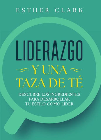 Liderazgo y una taza de té | Esther Clark