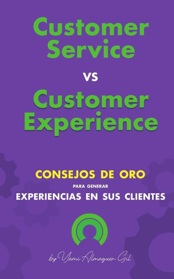 Customer service vs Customer experience | Yami Almaguer Gil