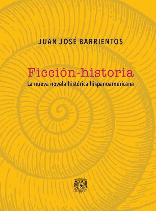 Ficción-historia. La nueva novela histórica hispanoamericana | Juan José Barrientos