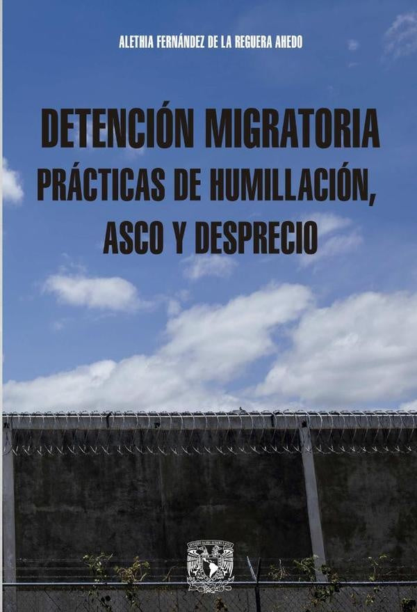 Detención migratoria prácticas de humillación, asco y desprecio | Fernández Reguera de la Ahedo, Fernández de la...