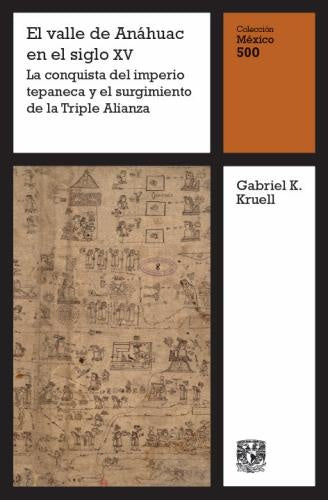 El valle de Anáhuac en el siglo XV: La conquista del imperio tepaneca y el surgimiento de la Triple  | Gabriel K. Kruell