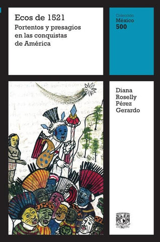 Ecos de 1521: Portentos y presagios en las conquistas de América | Diana Roselly Pérez Gerardo