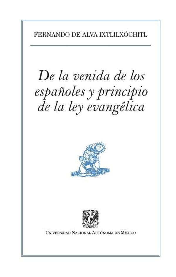 De la venida de los españoles y principio de la ley evangélica | Fernando de Alva Ixtlilxochitl